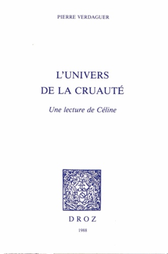 Pierre Verdaguer - L'univers de la cruauté - Une lecture de Céline.