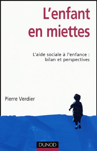 Pierre Verdier - L'enfant en miettes - L'aide sociale à l'enfance : bilan et perspectives.