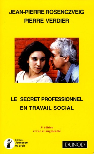 Pierre Verdier et Jean-Pierre Rosenczveig - Le secret professionnel en travail social.