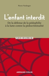 Pierre Verdrager - L'enfant interdit - 2e éd. - De la défense de la pédophilie à  la lutte  contre la pédocriminalité.