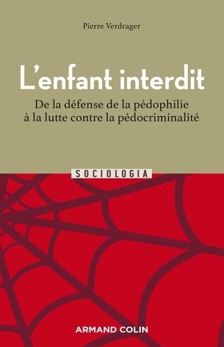 Pierre Verdrager - L'enfant interdit - De la défense de la pédophilie à la lutte contre la pédocriminalité.