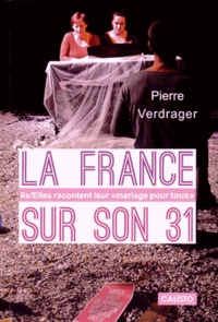 Pierre Verdrager - La France sur son 31 - Ils/Elles racontent leur "mariage pour tous".