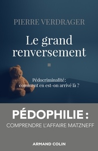 Pierre Verdrager - Le grand renversement - Pédocriminalité : comment en est-on arrivé là ?.