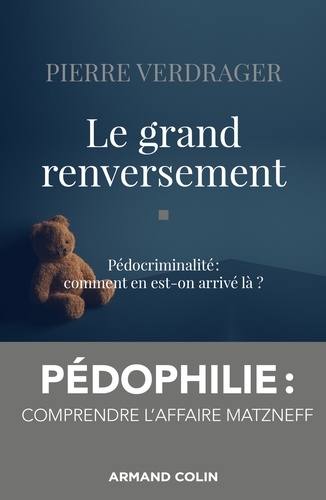 Pierre Verdrager - Le grand renversement - Pédocriminalité : comment en est-on arrivé là ?.