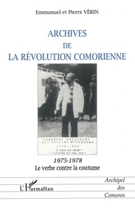 Pierre Vérin - Archives de la révolution comorienne, 1975-1978 - Le verbe contre la coutume.