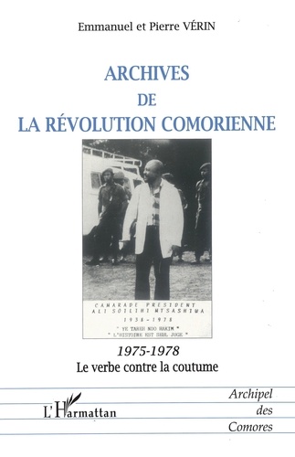 Archives de la révolution comorienne, 1975-1978. Le verbe contre la coutume