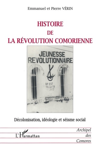 Histoire de la révolution comorienne. Décolonisation, idéologie et séisme social