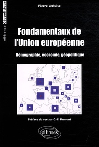 Pierre Verluise - Fondamentaux de l'Union européenne - Démographie, économie, géopolitique.