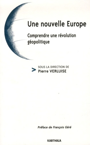 Pierre Verluise - Une nouvelle Europe - Comprendre une révolution géopolitique.
