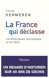 Pierre Vermeren - La France qui déclasse - Les gilets jaunes, une jacquerie au XXIe siècle.
