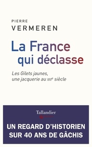 Pdf books for mobile free download La France qui déclasse  - Les gilets jaunes, une jacquerie au XXIe siècle par Pierre Vermeren  9791021039384 (Litterature Francaise)