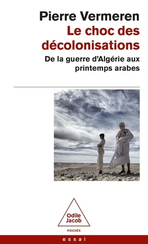 Le choc des décolonisations. De la guerre d'Algérie aux printemps arabes