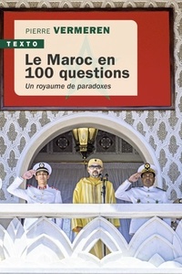 Pierre Vermeren - Le Maroc en 100 questions - Un royaume de paradoxes.