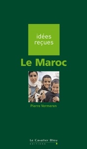 Pierre Vermeren - Maroc (le) - idées reçues sur le Maroc.