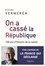 On a cassé la République. 150 ans d'histoire de la nation