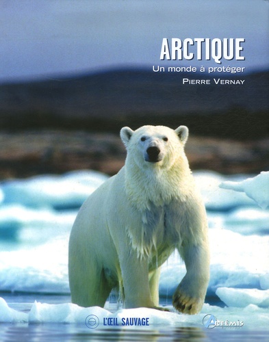 Pierre Vernay - Arctique - Un monde à protéger.