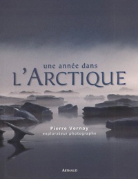 Pierre Vernay - Une Annee Dans L'Arctique.