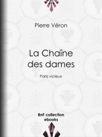 Pierre Véron et Alfred Grévin - La Chaîne des dames - Paris vicieux.