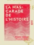 Pierre Véron et  Draner - La Mascarade de l'histoire.