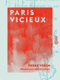 Pierre Véron et Alfred Grévin - Paris vicieux - Côté du cœur.