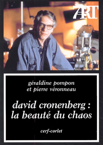 Pierre Véronneau et Géraldine Pompon - David Cronenberg : la beauté du chaos.