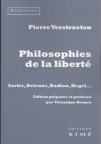 Pierre Verstraeten - Philosophies de la liberté - Sartre, Deleuze, Badiou, Hegel.