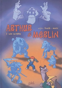 Pierre Veys et Bruno Bazile - Arthur & Merlin Tome 1 : Kid Arthur.