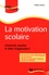 La motivation scolaire. Comment susciter le désir d'apprendre ?