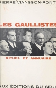 Pierre Viansson-Ponté - Les Gaullistes - Rituel et annuaire.
