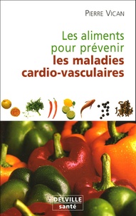Pierre Vican - Les aliments pour prévenir les maladies cardio-vasculaires.