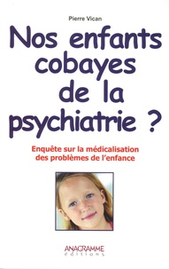 Pierre Vican - Nos enfants cobayes de la psychiatrie ?.
