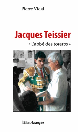 Pierre Vidal - Jacques Teissier - L'abbé des toréros.