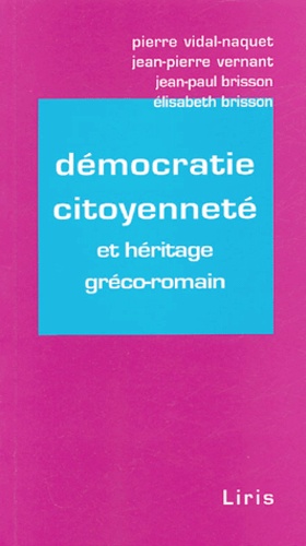 Pierre Vidal-Naquet et Jean-Pierre Vernant - Démocratie citoyenneté - Et héritage gréco-romain.