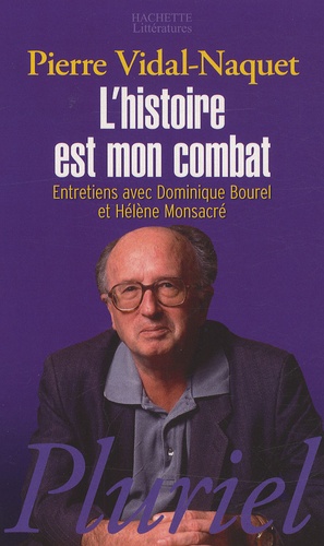 Pierre Vidal-Naquet - L'histoire est mon combat.