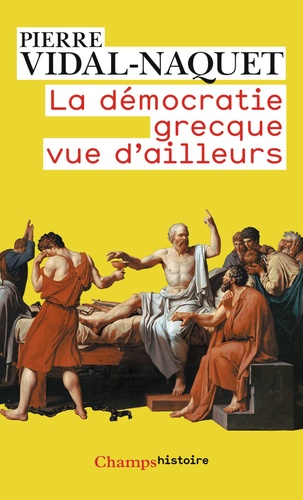 Pierre Vidal-Naquet - La démocratie grecque vue d'ailleurs - Essais d'historiographie ancienne et moderne.