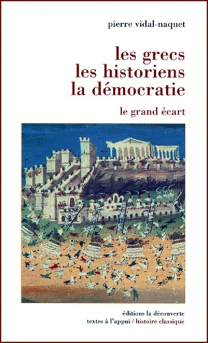 Pierre Vidal-Naquet - Les Grecs, Les Historiens, La Democratie. Le Grand Ecart.