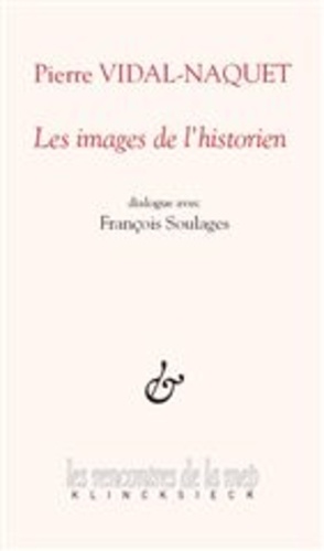 Pierre Vidal-Naquet et François Soulages - Les images de l'historien.