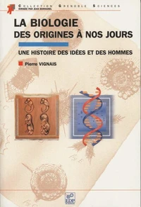 La biologie, des origines à nos jours. Une histoire des idées et des hommes