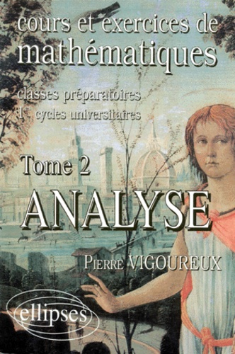 Pierre Vigoureux - Cours Et Exercices De Mathematiques. Tome 2, Analyse.