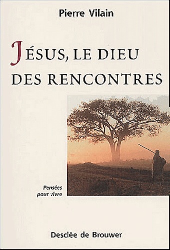 Pierre Vilain - Jesus, Le Dieu Des Rencontres.