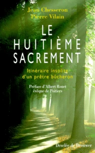 Le Huitieme Sacrement. Itineraire Insolite D'Un Pretre Bucheron