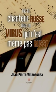 Pierre villaescusa Jean - Pas de chanteur russe, mais un virus qui n’est même pas russe.
