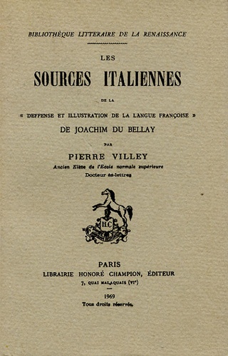 Pierre Villey - Les sources italiennes de la "deffense et illustration de la langue françoise" de Joachim du Bellay.