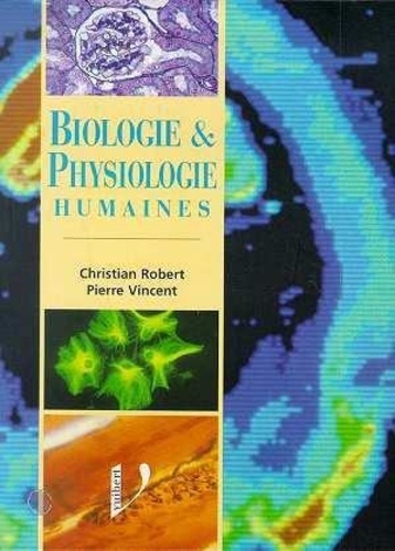 Pierre Vincent et Christian Robert - Biologie et physiologie humaines - Manuel de formation initiale....