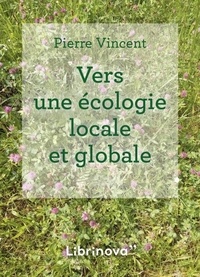 Pierre Vincent - Vers une écologie locale et globale.