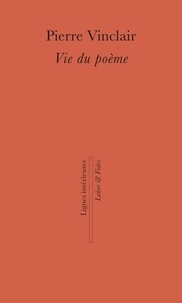 Pierre Vinclair - Vie du poème.