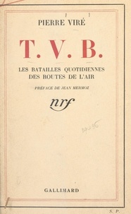 Pierre Viré et Jean Mermoz - T. V. B. - Les batailles quotidiennes des routes de l'air.