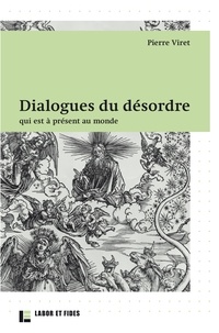 Pierre Viret - Dialogues du désordre - qui est à présent au monde.
