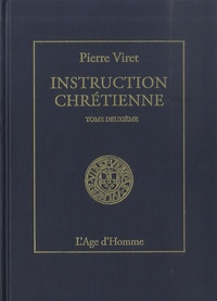 Pierre Viret - Instruction chrétienne - Tome 2.