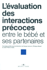 Pierre Visier et  Collectif - L'Evaluation Des Interactions Precoces Entre Le Bebe Et Ses Partenaires.